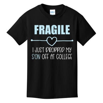 Fragile Just Dropped My Son At College Drop Off For Moms Kids T-Shirt