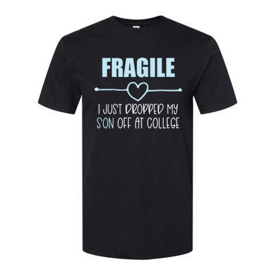 Fragile Just Dropped My Son At College Drop Off For Moms Softstyle CVC T-Shirt