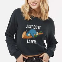 Funny Just Do It Later Cropped Pullover Crew