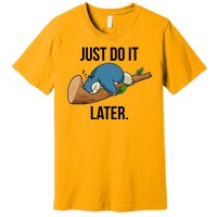 Funny Just Do It Later Premium T-Shirt