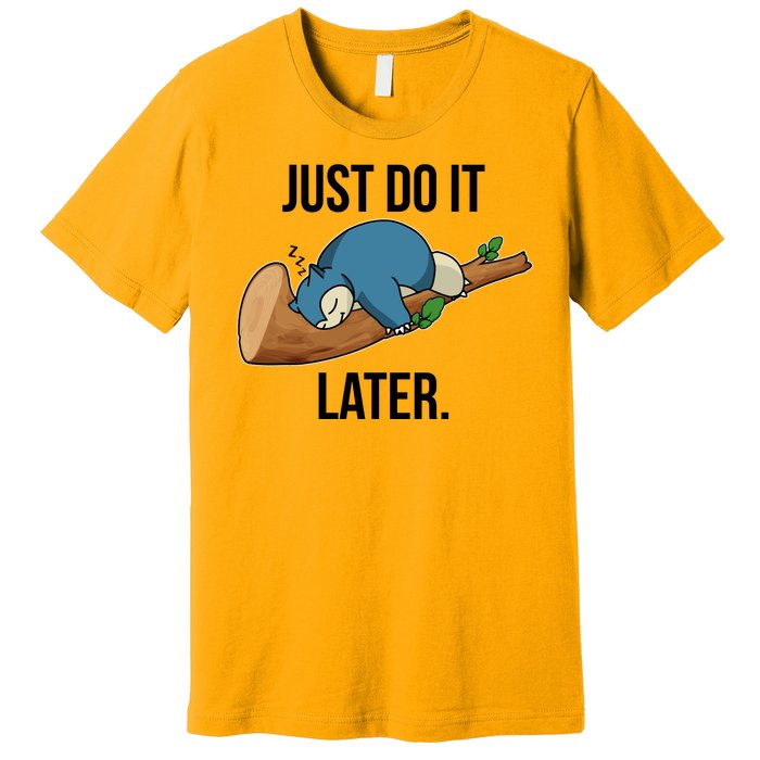 Funny Just Do It Later Premium T-Shirt