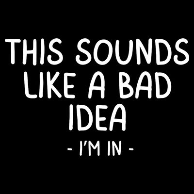 Funny Joke For Friends This Sounds Like A Bad Idea Funny Friends Joke T-Shirt
