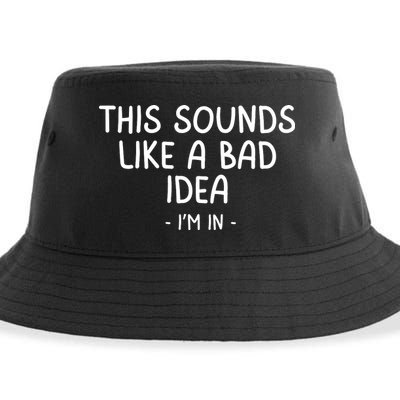 Funny Joke For Friends This Sounds Like A Bad Idea Funny Friends Joke Sustainable Bucket Hat