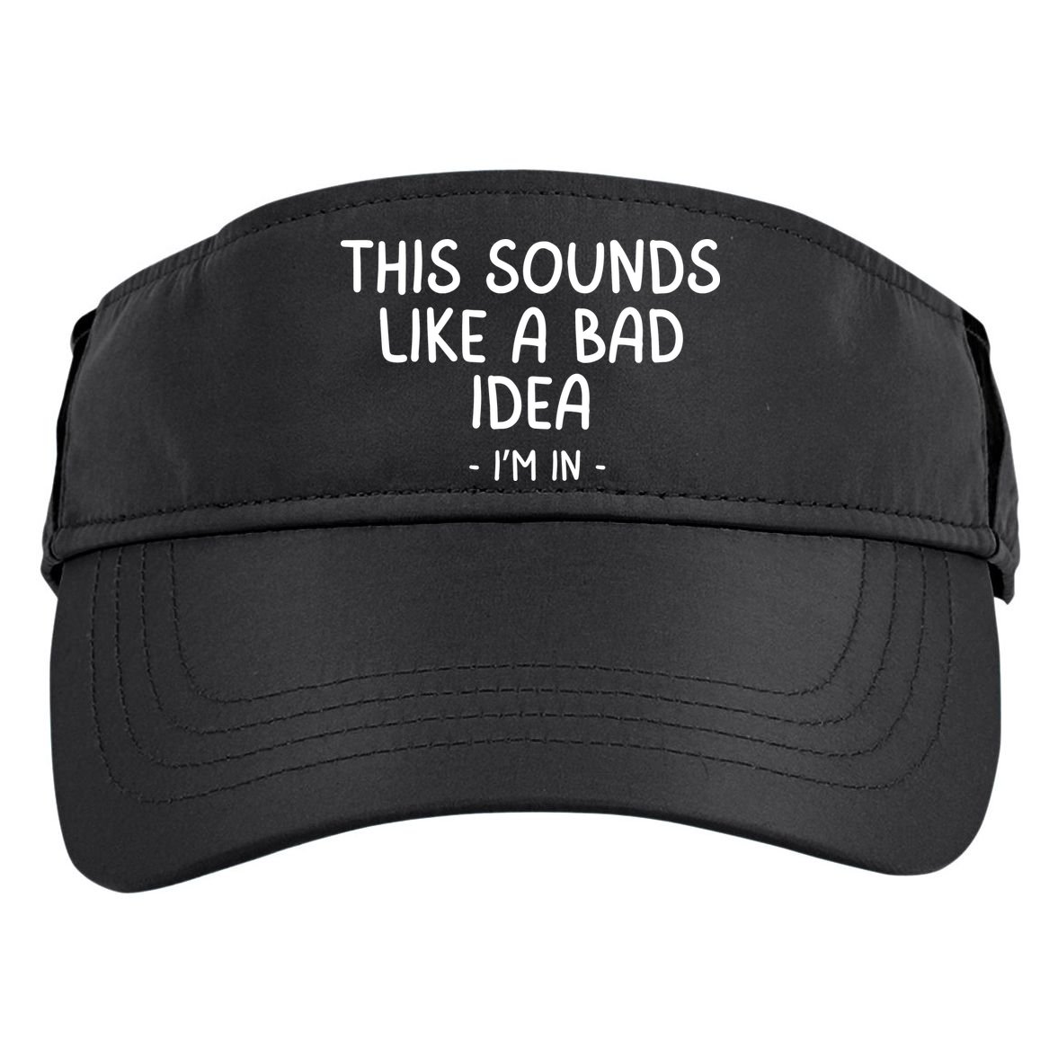 Funny Joke For Friends This Sounds Like A Bad Idea Funny Friends Joke Adult Drive Performance Visor