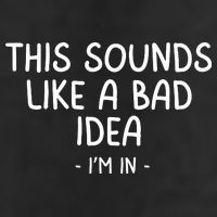 Funny Joke For Friends This Sounds Like A Bad Idea Funny Friends Joke Adult Drive Performance Visor