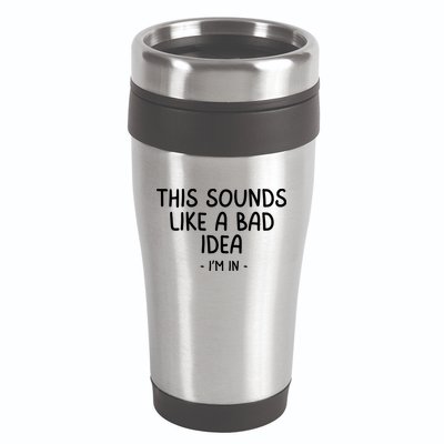 Funny Joke For Friends This Sounds Like A Bad Idea Funny Friends Joke 16oz Travel Tumbler