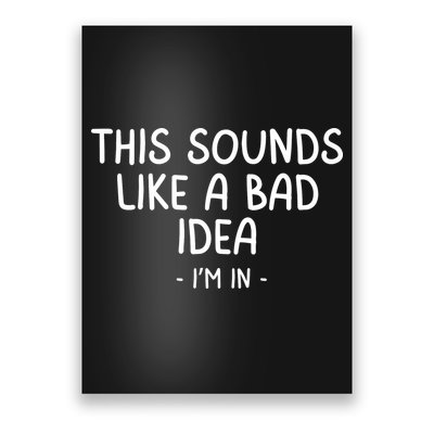 Funny Joke For Friends This Sounds Like A Bad Idea Funny Friends Joke Poster