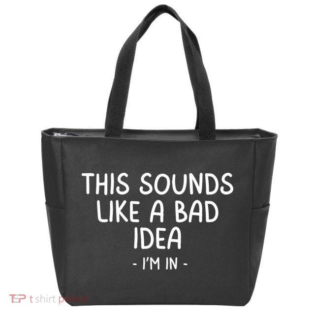 Funny Joke For Friends This Sounds Like A Bad Idea Funny Friends Joke Zip Tote Bag