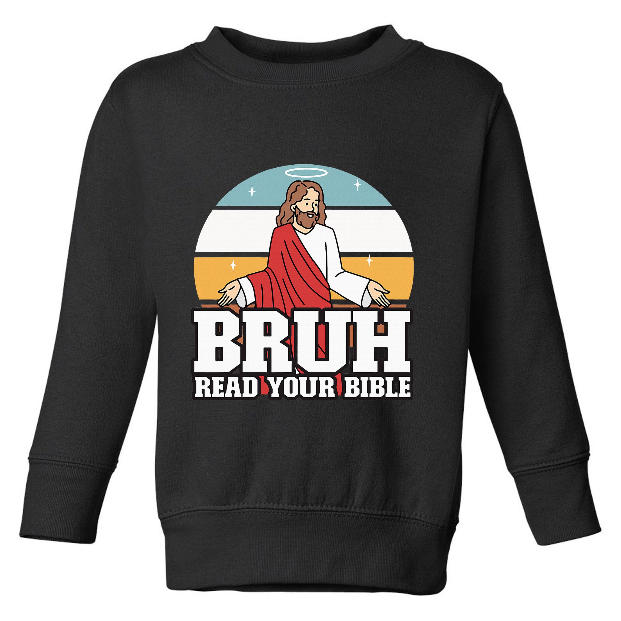 Funny Jesus Gifts Christian Bruh Read Your Bible Toddler Sweatshirt