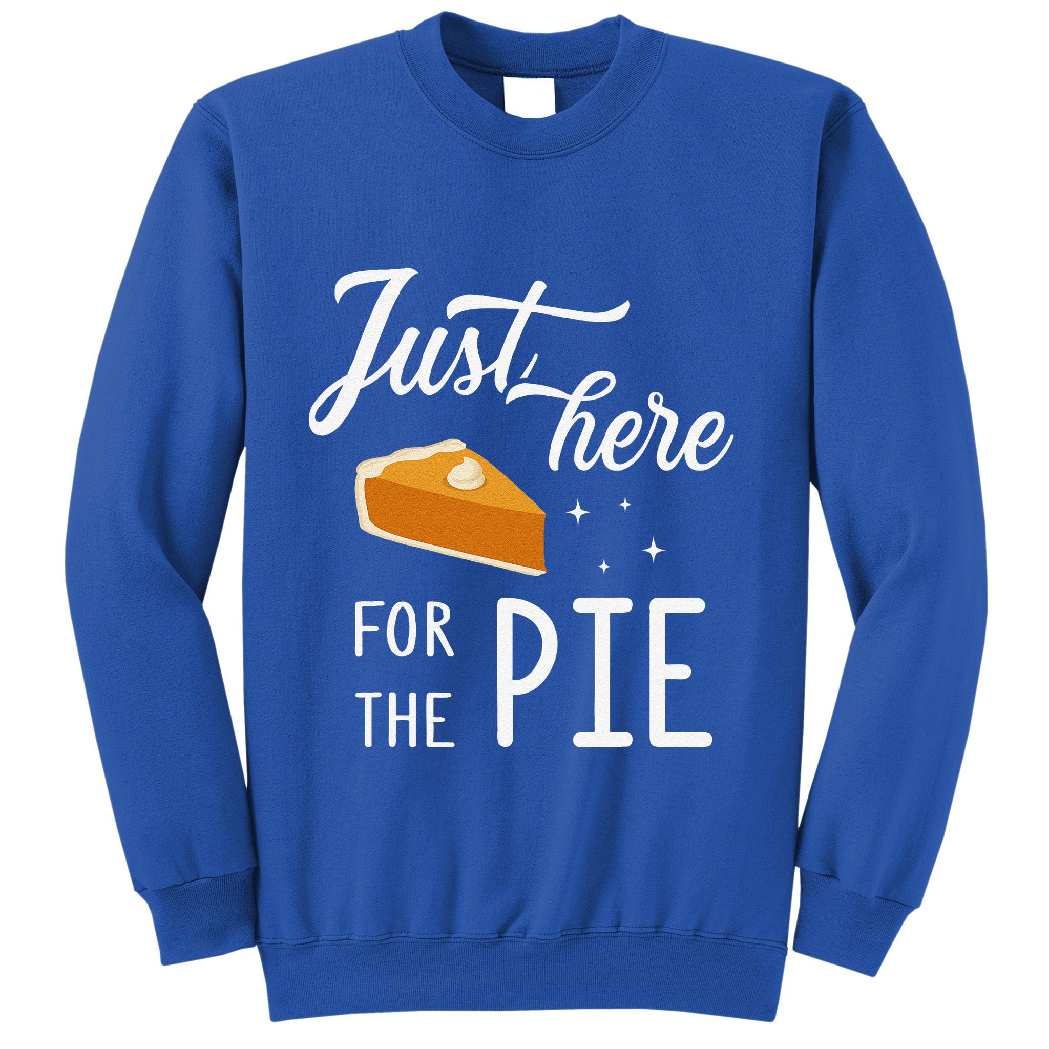 Funny Just Here For The Pie Thanksgiving Christmas Dinner Sweatshirt