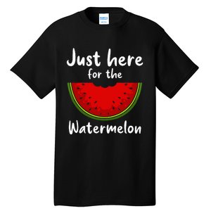 Funny just here for the watermelon Watermelon  Tall T-Shirt