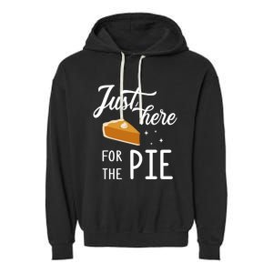 Funny Just Here For The Pie Thanksgiving Christmas Dinner Gift Garment-Dyed Fleece Hoodie