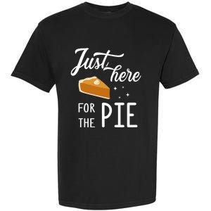 Funny Just Here For The Pie Thanksgiving Christmas Dinner Gift Garment-Dyed Heavyweight T-Shirt