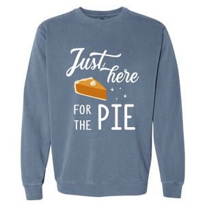 Funny Just Here For The Pie Thanksgiving Christmas Dinner Gift Garment-Dyed Sweatshirt