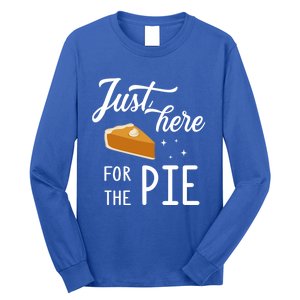 Funny Just Here For The Pie Thanksgiving Christmas Dinner Gift Long Sleeve Shirt