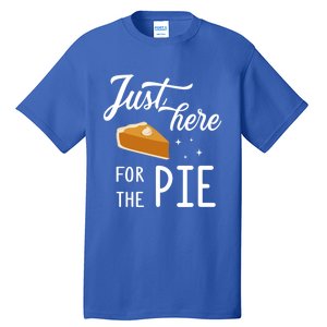 Funny Just Here For The Pie Thanksgiving Christmas Dinner Gift Tall T-Shirt