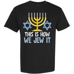 Funny Jewish Hanukkah Holiday Gift This Is How We Jew It Garment-Dyed Heavyweight T-Shirt