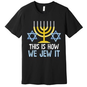 Funny Jewish Hanukkah Holiday Gift This Is How We Jew It Premium T-Shirt