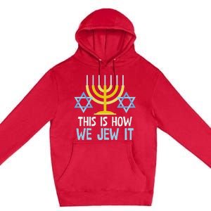 Funny Jewish Hanukkah Holiday Gift This Is How We Jew It Premium Pullover Hoodie