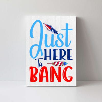 Funny Just Here To Bang Funny 4th Of July USA Merica America Canvas