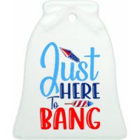 Funny Just Here To Bang Funny 4th Of July USA Merica America Ceramic Bell Ornament