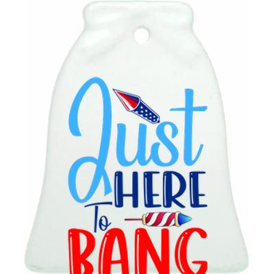 Funny Just Here To Bang Funny 4th Of July USA Merica America Ceramic Bell Ornament