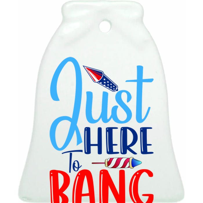 Funny Just Here To Bang Funny 4th Of July USA Merica America Ceramic Bell Ornament