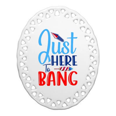 Funny Just Here To Bang Funny 4th Of July USA Merica America Ceramic Oval Ornament