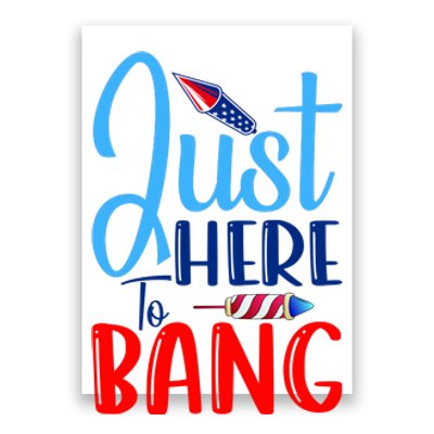 Funny Just Here To Bang Funny 4th Of July USA Merica America Poster