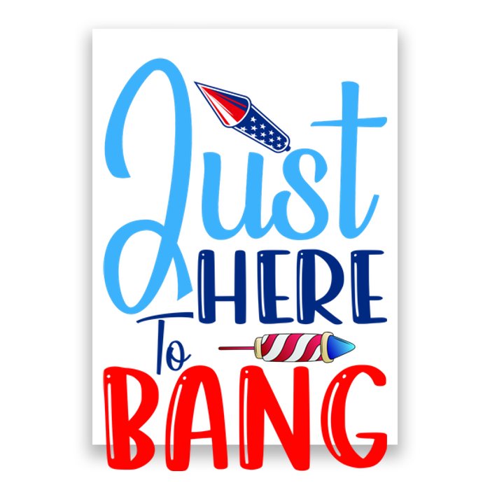 Funny Just Here To Bang Funny 4th Of July USA Merica America Poster