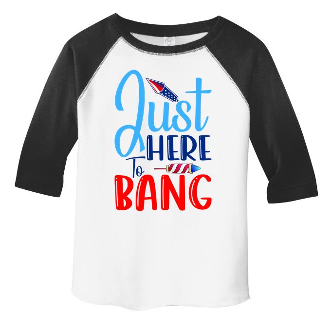 Funny Just Here To Bang Funny 4th Of July USA Merica America Toddler Fine Jersey T-Shirt