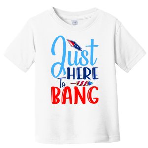 Funny Just Here To Bang Funny 4th Of July USA Merica America Toddler T-Shirt