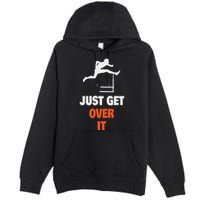 Funny Jumping Hurdles Just Get Over It Premium Pullover Hoodie
