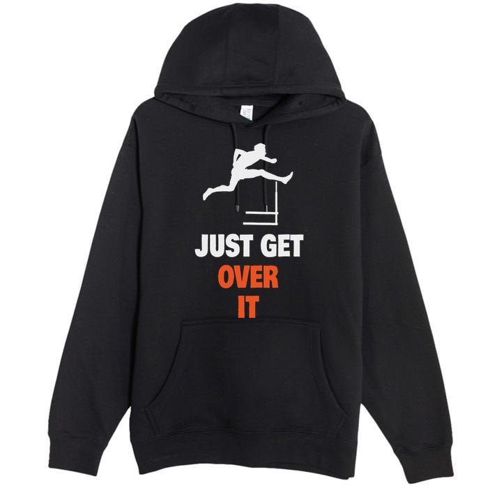 Funny Jumping Hurdles Just Get Over It Premium Pullover Hoodie