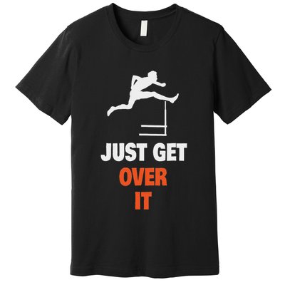 Funny Jumping Hurdles Just Get Over It Premium T-Shirt