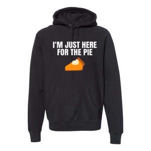 Funny Just Here ForThe Pumpkin Pie Thanksgiving Premium Hoodie