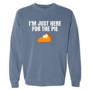 Funny Just Here ForThe Pumpkin Pie Thanksgiving Garment-Dyed Sweatshirt