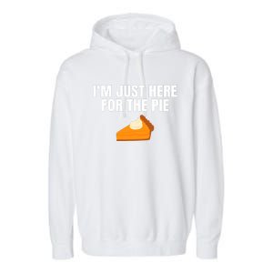 Funny Just Here ForThe Pumpkin Pie Thanksgiving Garment-Dyed Fleece Hoodie