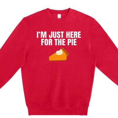 Funny Just Here Forthe Pumpkin Pie Thanksgiving Premium Crewneck Sweatshirt