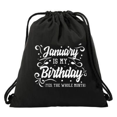 Funny January Is My Birthday Yes The Whole Month Birthday Drawstring Bag