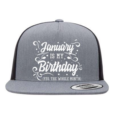 Funny January Is My Birthday Yes The Whole Month Birthday Flat Bill Trucker Hat