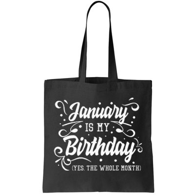 Funny January Is My Birthday Yes The Whole Month Birthday Tote Bag