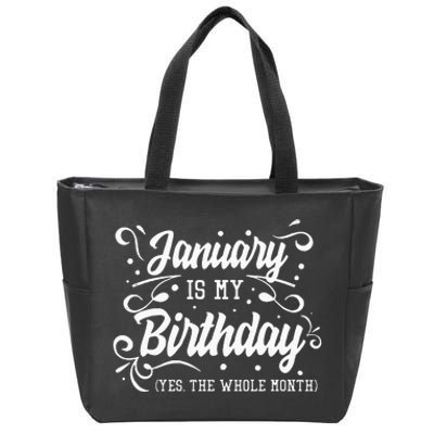 Funny January Is My Birthday Yes The Whole Month Birthday Zip Tote Bag