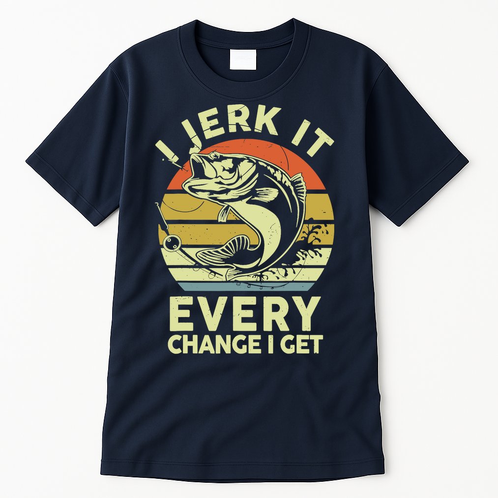 Fishingshirt Jerk It Every Chance I Get Bass Fish Funny Dad Tall T-Shirt