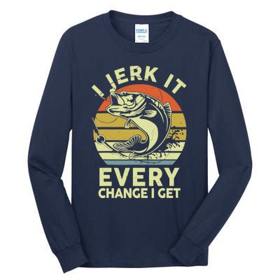 Fishingshirt Jerk It Every Chance I Get Bass Fish Funny Dad Tall Long Sleeve T-Shirt