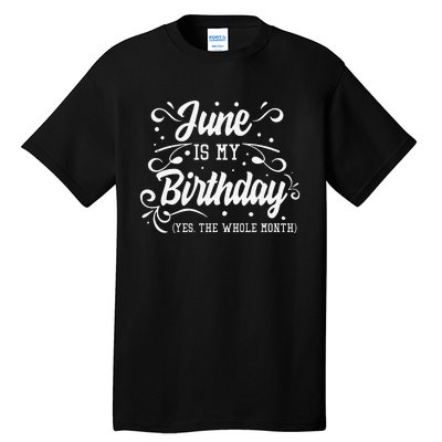 Funny June Is My Birthday Yes The Whole Month Birthday Tall T-Shirt