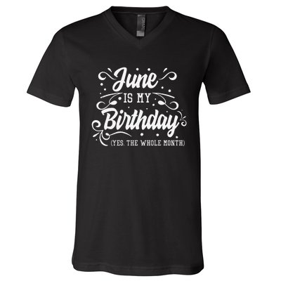 Funny June Is My Birthday Yes The Whole Month Birthday V-Neck T-Shirt