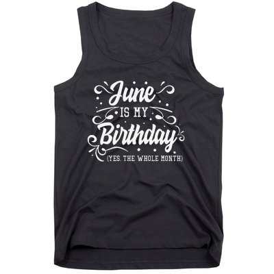 Funny June Is My Birthday Yes The Whole Month Birthday Tank Top