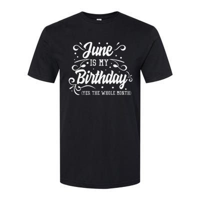 Funny June Is My Birthday Yes The Whole Month Birthday Softstyle® CVC T-Shirt