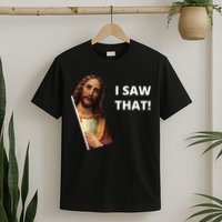 Funny Jesus I Saw That Meme Design T-Shirt